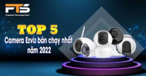 TOP 5 CAMERA EZVIZ BAN CHAY NHAT NAM 2022 1